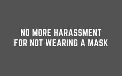 No more harassment for not wearing a mask