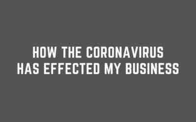 How the Coronavirus Has Effected My Business