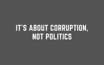 It’s About Corruption Not Politics