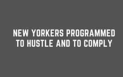 New Yorkers are Programmed to Make Money and Comply