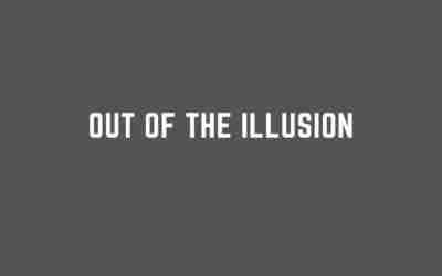Out of the Illusion