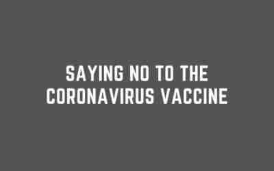 Saying No to the Coronavirus Vaccine