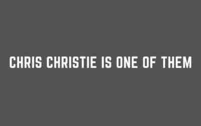 Chris Christie is One of Them