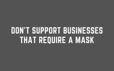 Don’t Support Businesses that Require Masks