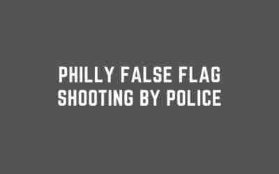 Philly False Flag Shooting By Police