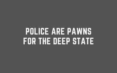 Police are Pawns for the Deep State