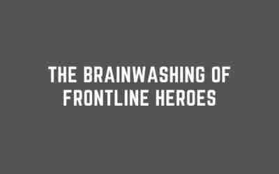 The Brainwashing of Frontline Heroes During the Coronavirus Scamdemic
